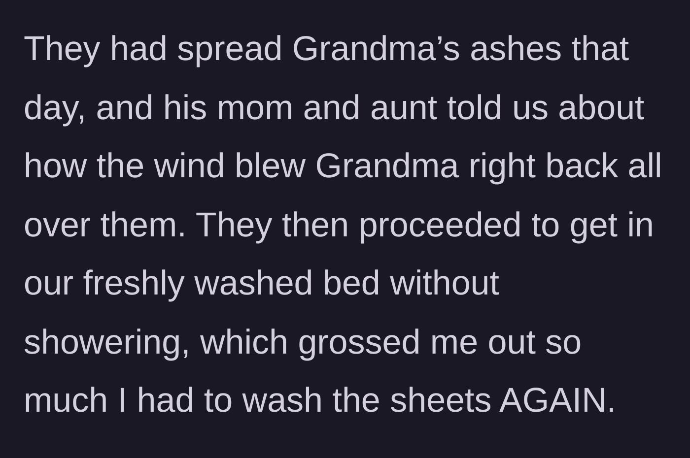 Story part 3 - The mother and aunt got into the main character's clean bed without showering after being covered in the grandmother's blown-back ashes.