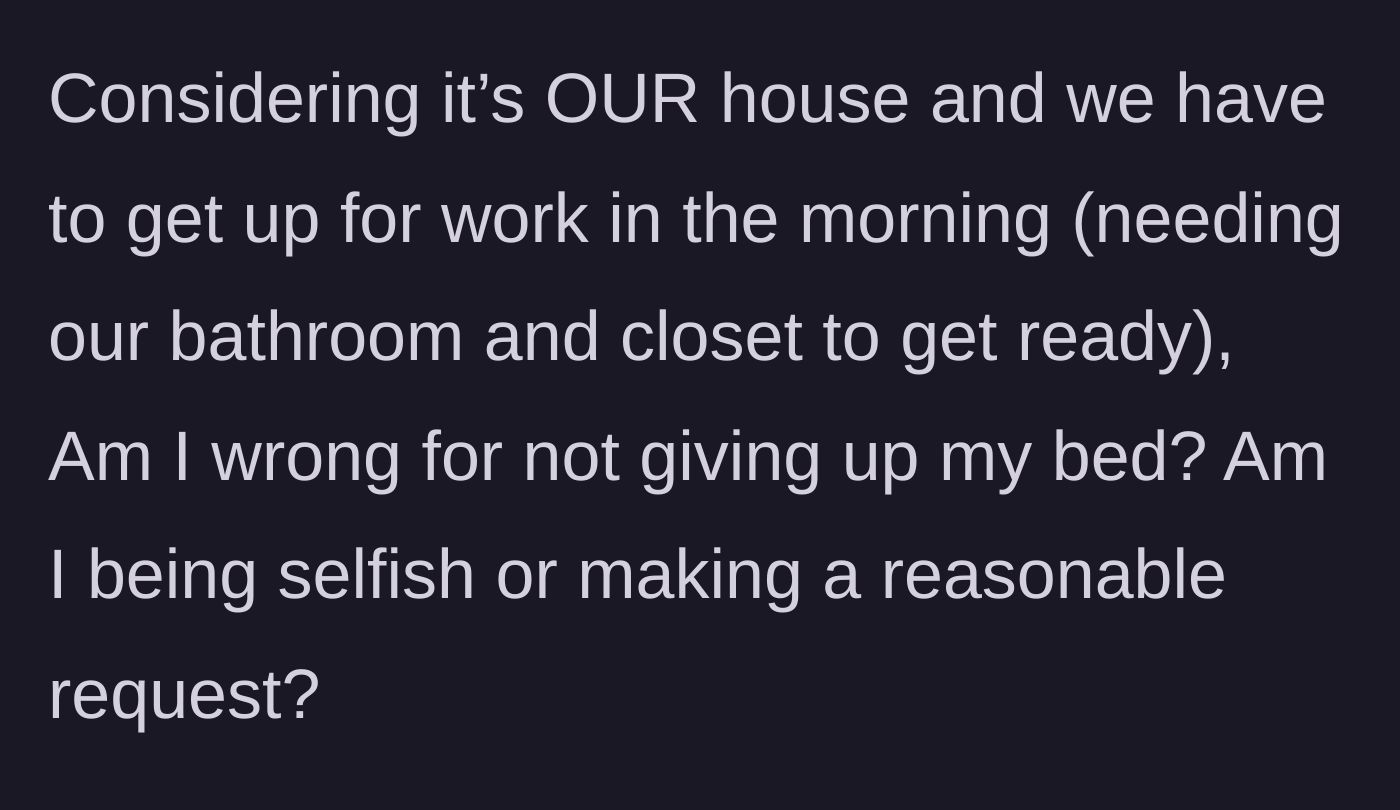 Story part 5 - The main character questions if she is selfish for refusing to give up her bed and morning access to her own closet and bathroom.