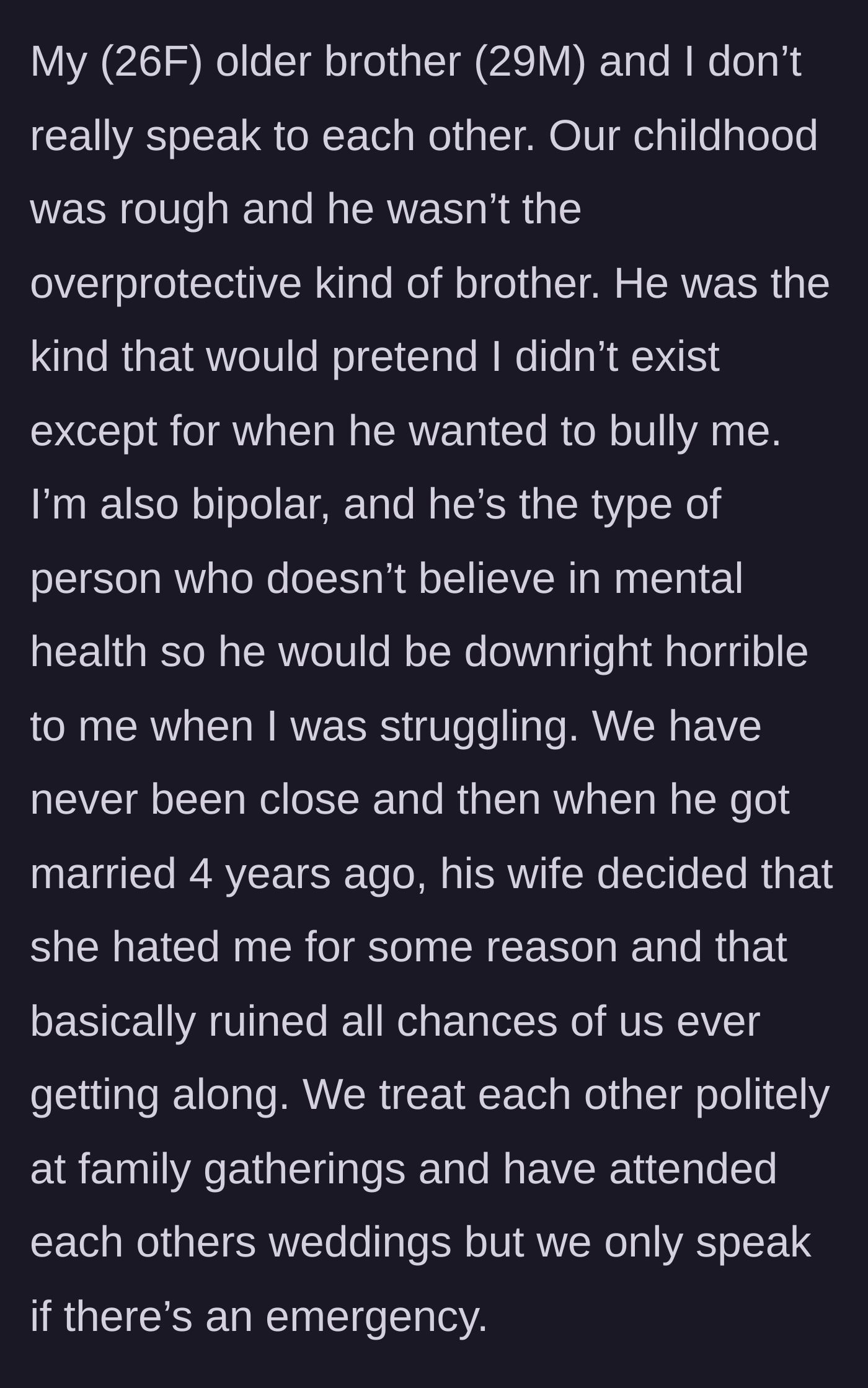 Story part 1 - The author describes a painful history of being bullied and ignored by her older brother, who mocked her bipolar diagnosis, followed by total estrangement after his wife took an unfounded dislike to her.