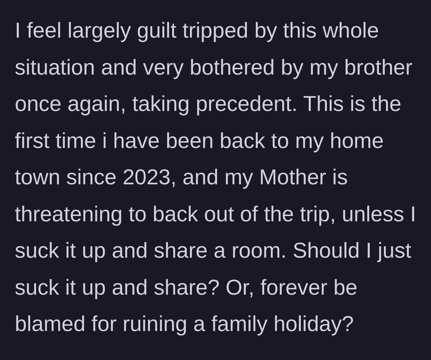 Story part 6 - The author expresses feeling guilt-tripped as her brother's needs take precedence again, and asks if she should just give in or risk ruining the holiday.