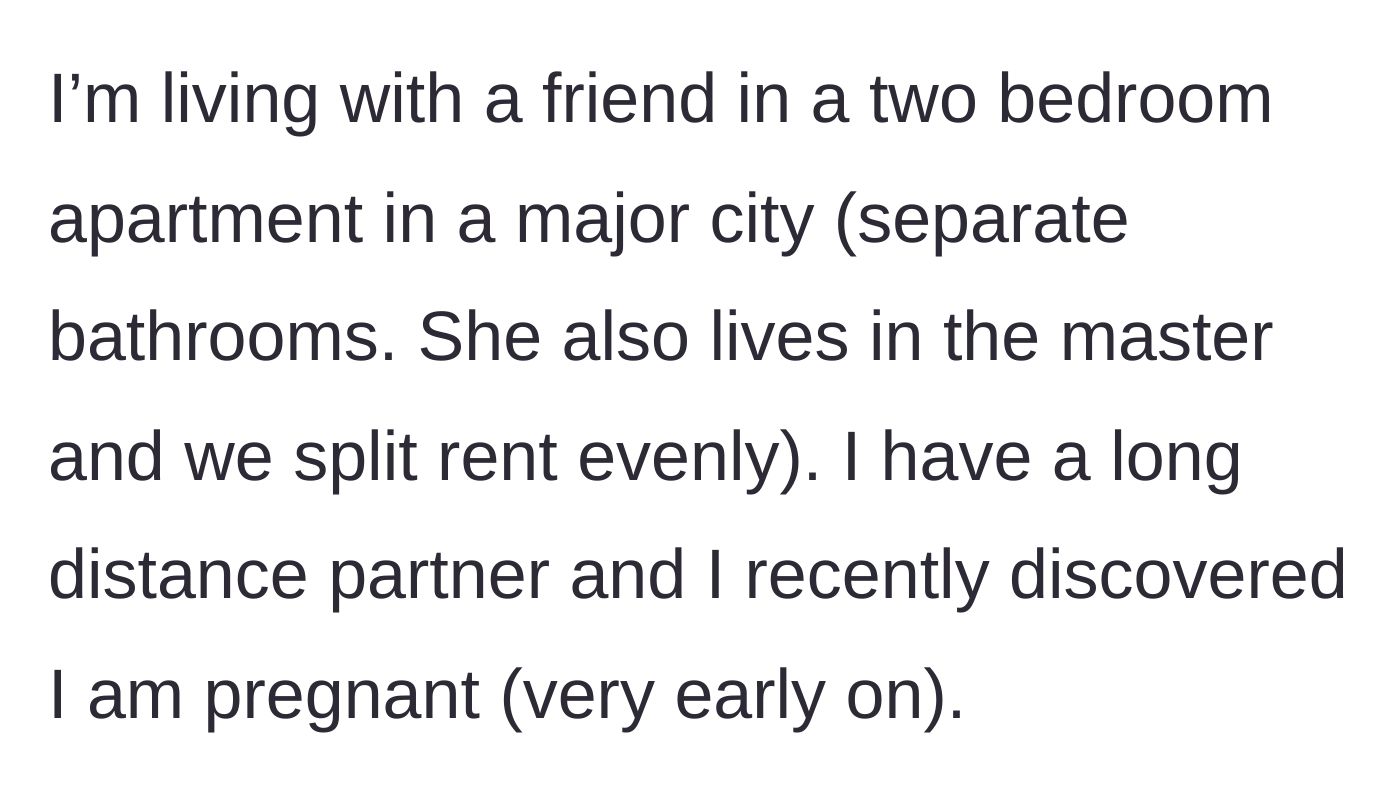 Story part 1 - The main character explains her living situation, split rent, and the recent discovery of her pregnancy.