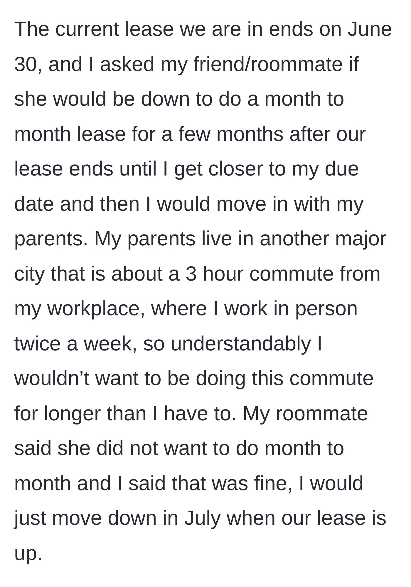 Story part 2 - The main character asks to extend the lease slightly, the roommate declines, and the main character reasonably accepts.
