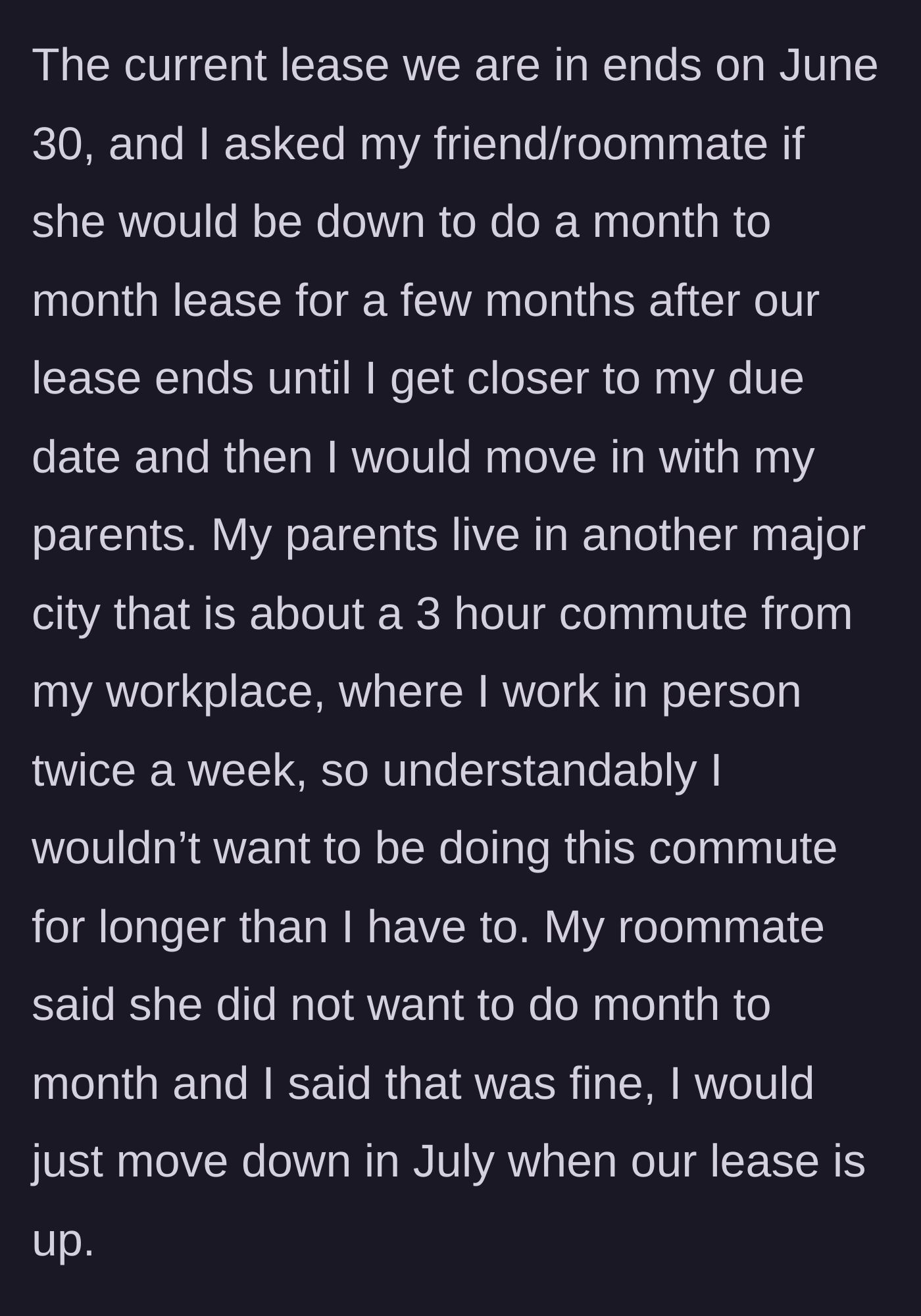 Story part 2 - The main character asks to extend the lease slightly, the roommate declines, and the main character reasonably accepts.