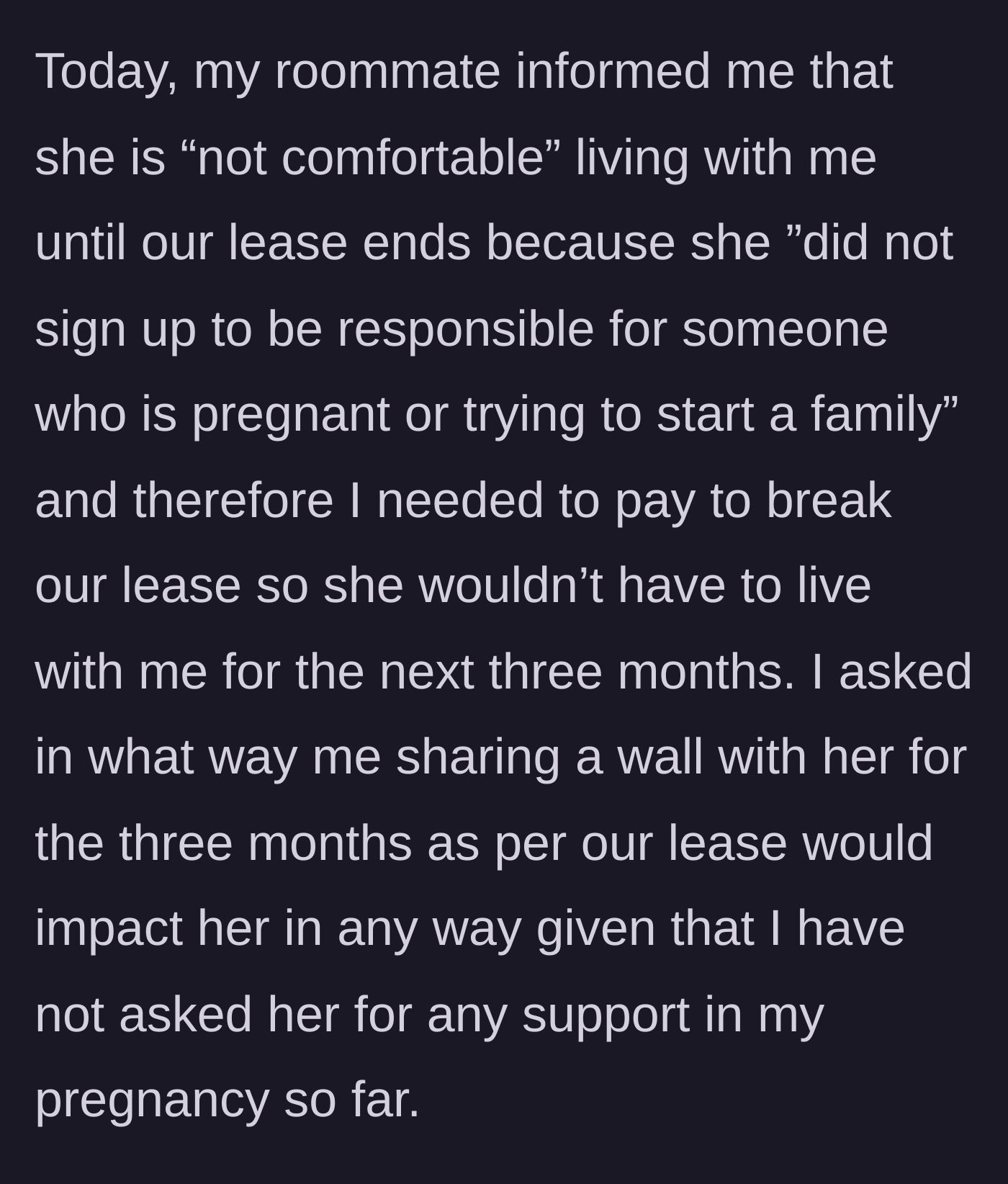 Story part 3 - The roommate demands the main character pay to break the lease early because she didn't 'sign up' for a pregnant roommate.