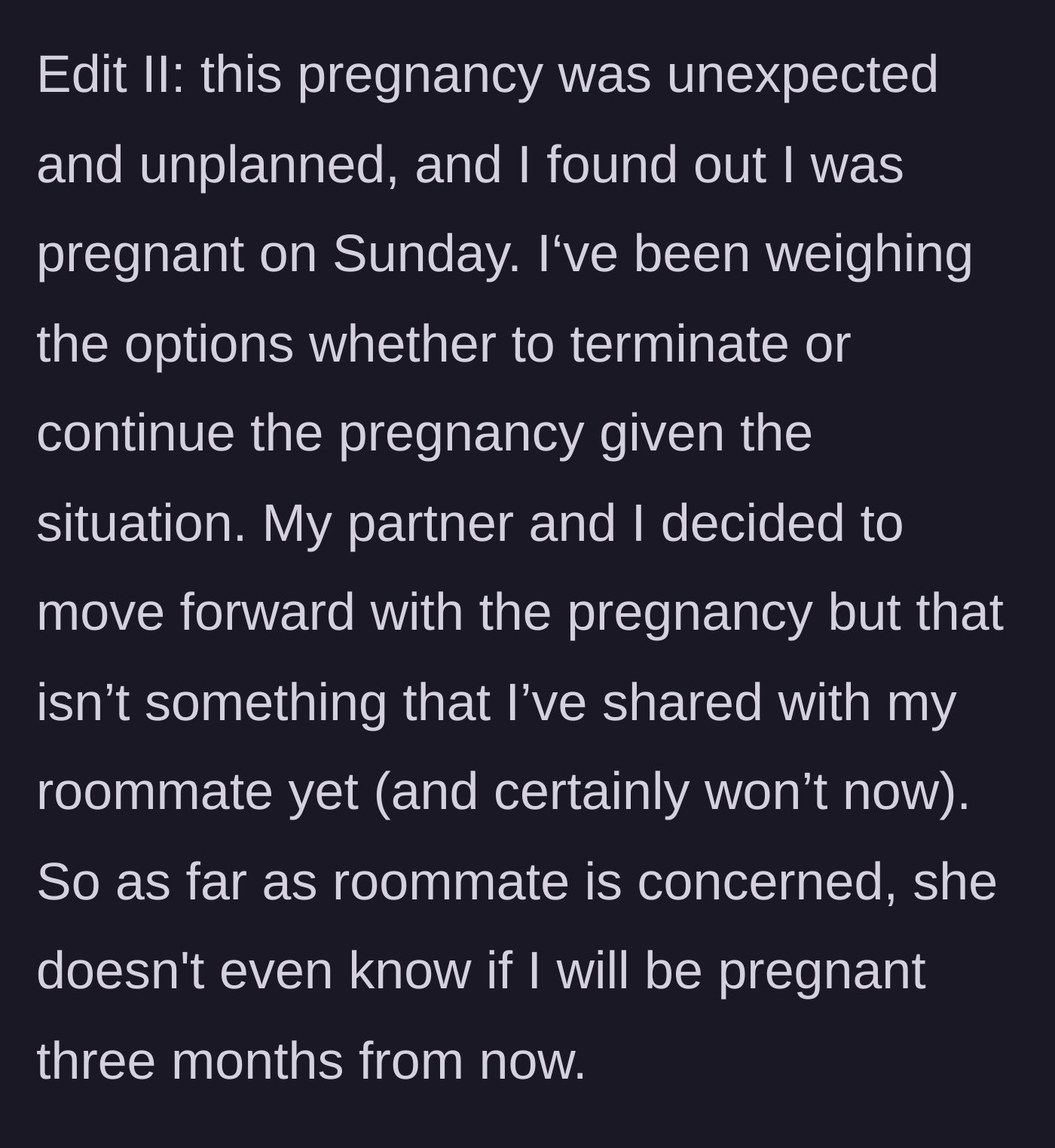 Story part 9 - The main character reveals the pregnancy was just discovered days ago and the roommate doesn't even know if she's keeping it yet.