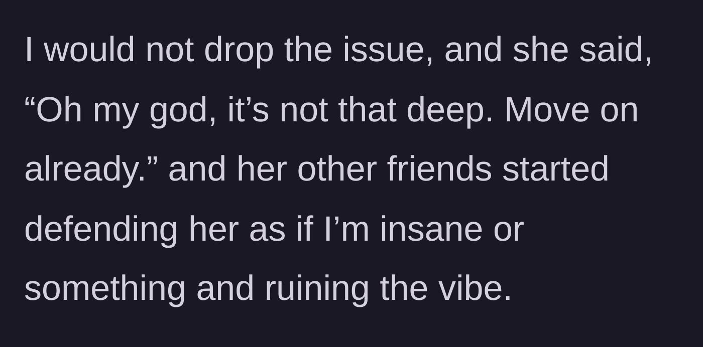 Story part 4 - The friend tells the main character to drop the issue, and the new friends take the villain's side for 'ruining the vibe.'