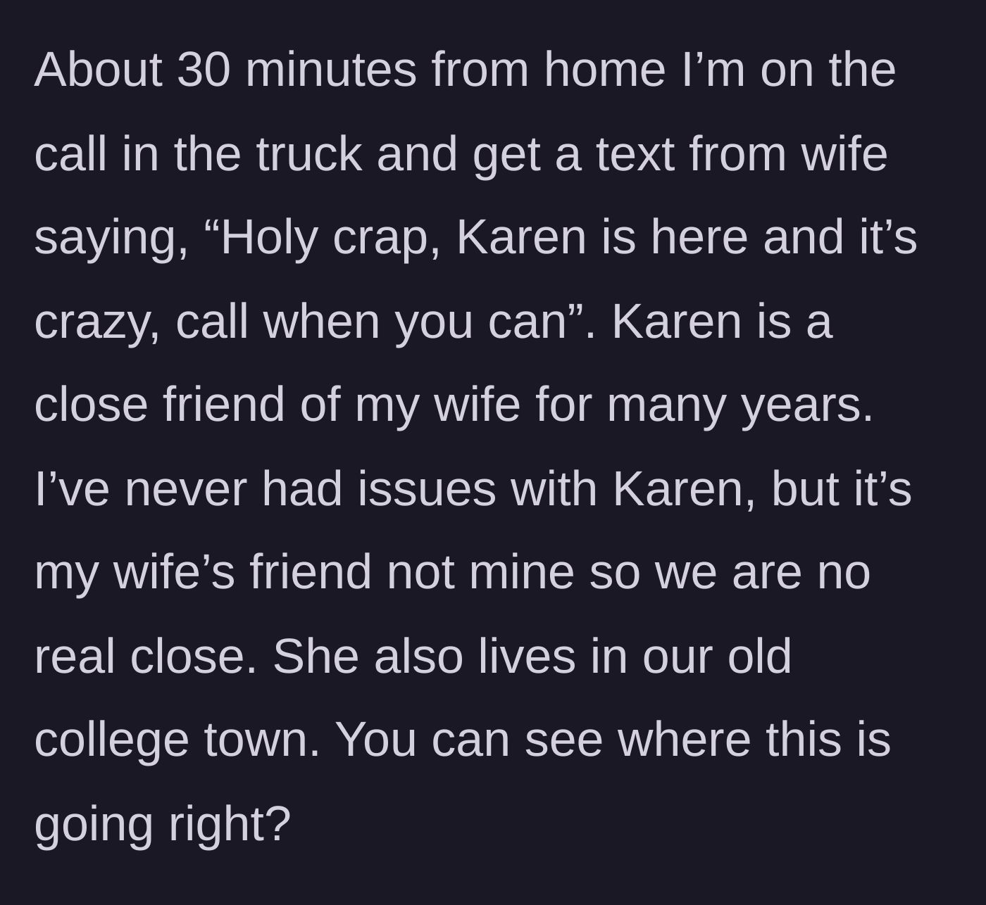 Story part 3 - Husband getting a frantic text from his wife about her friend Karen completely losing her mind at their house.