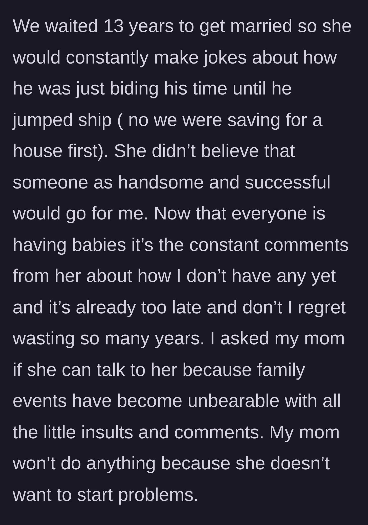Story part 3 - The woman shares how her aunt mocked her 13-year engagement, insulted her worthiness of her handsome husband, shamed her for not having babies yet, and how her own mother refused to step in to keep the peace.