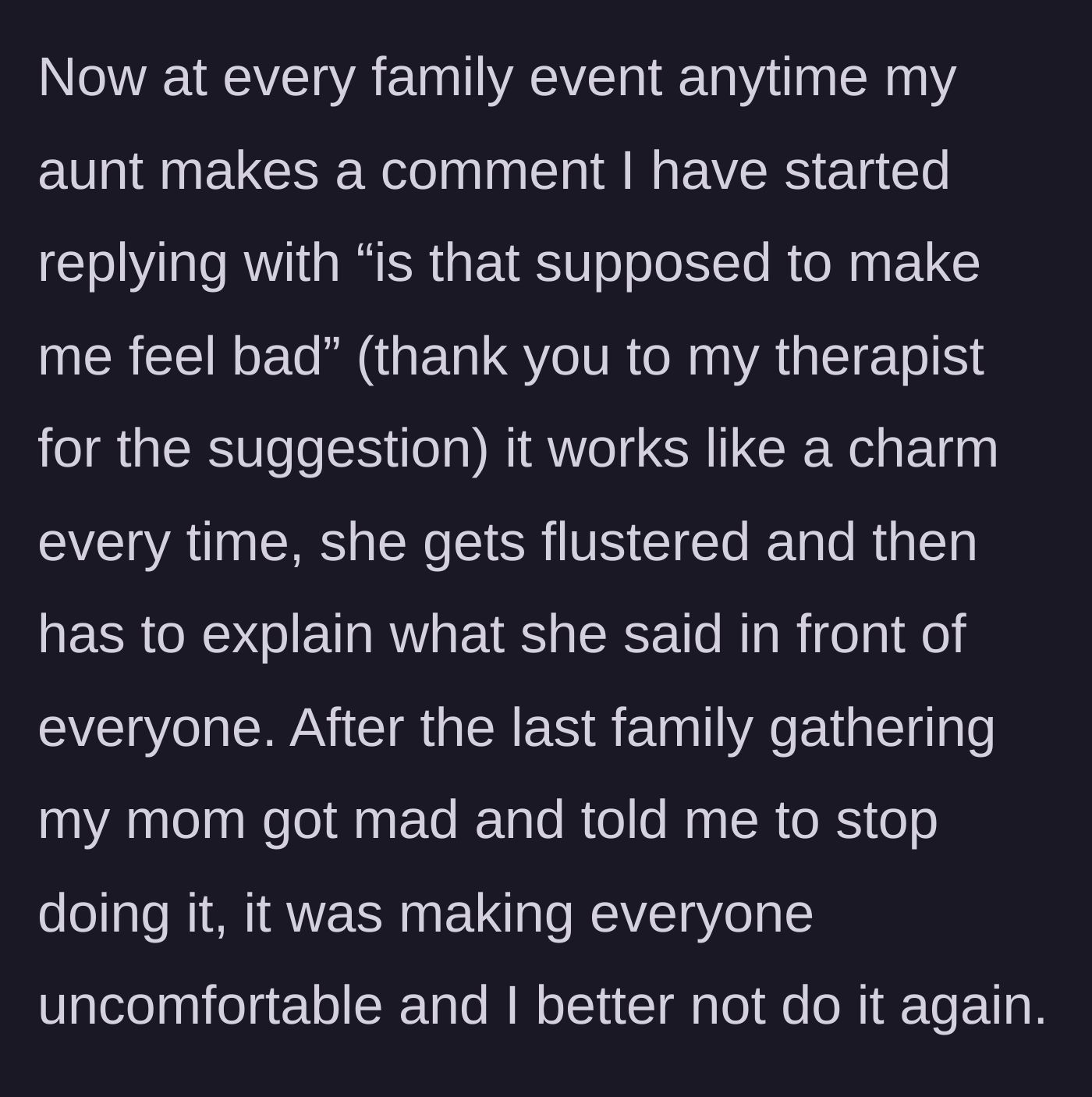 Story part 4 - The woman reveals the eight-word question her therapist taught her to disarm her aunt's insults in public, which worked so well that her mother angrily demanded she stop making everyone uncomfortable.
