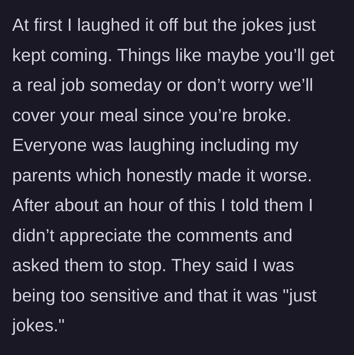 Story part 2 - The family continues mocking the author's finances for an hour while the parents laugh along, dismissing objections as oversensitivity.