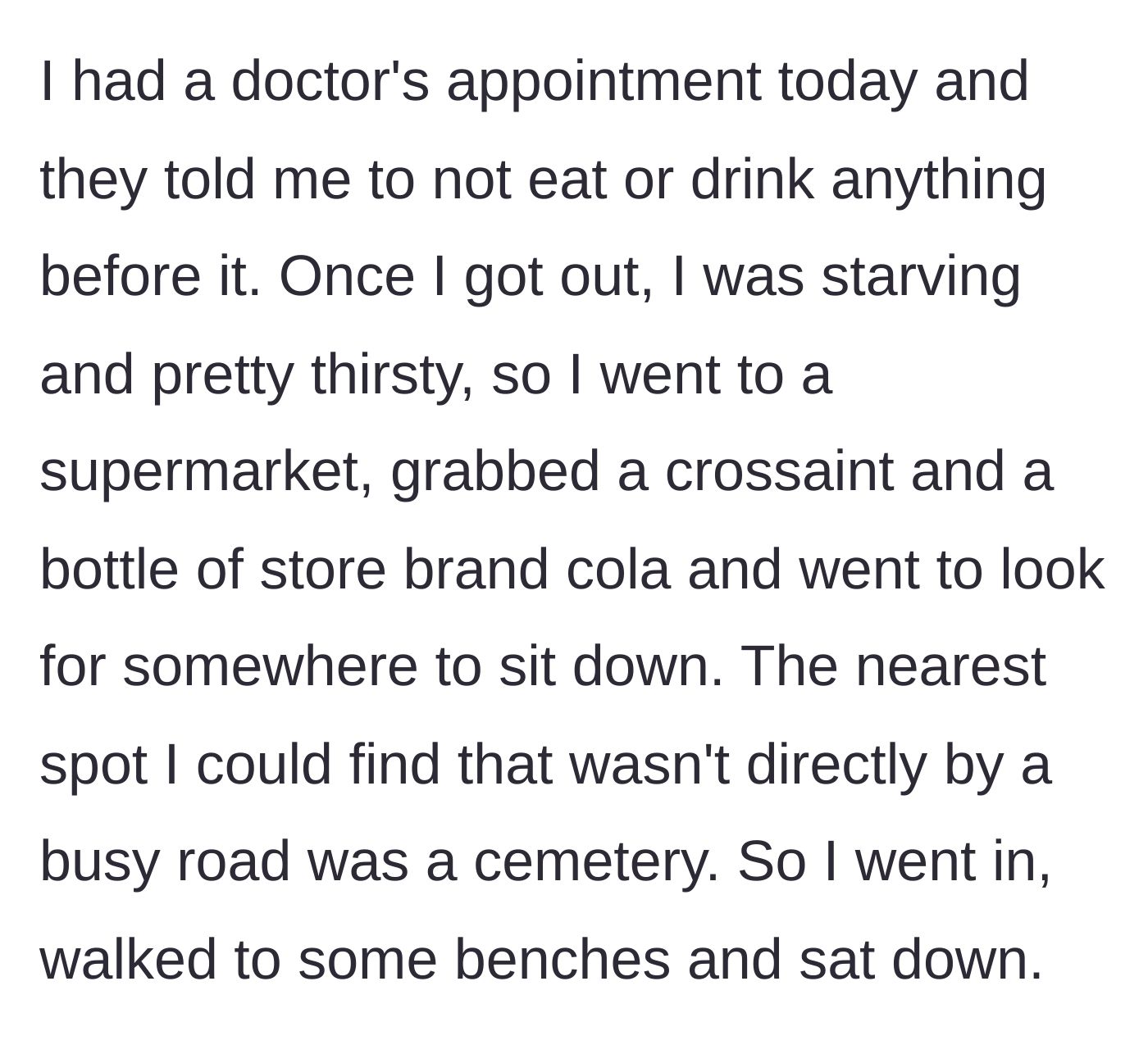 Story part 1 - A hungry patient buys a supermarket croissant and store-brand cola after fasting for a doctor's appointment and sits on a cemetery bench to eat.