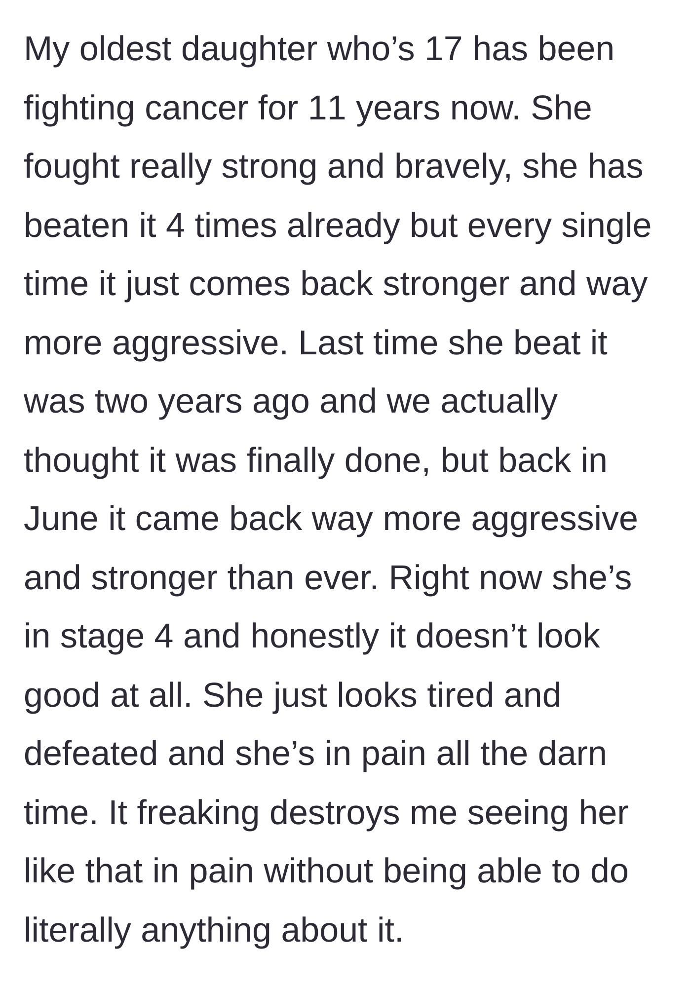 Story part 1 - The father describes his 17-year-old daughter's relentless 11-year battle with cancer and her agonizing Stage 4 condition.