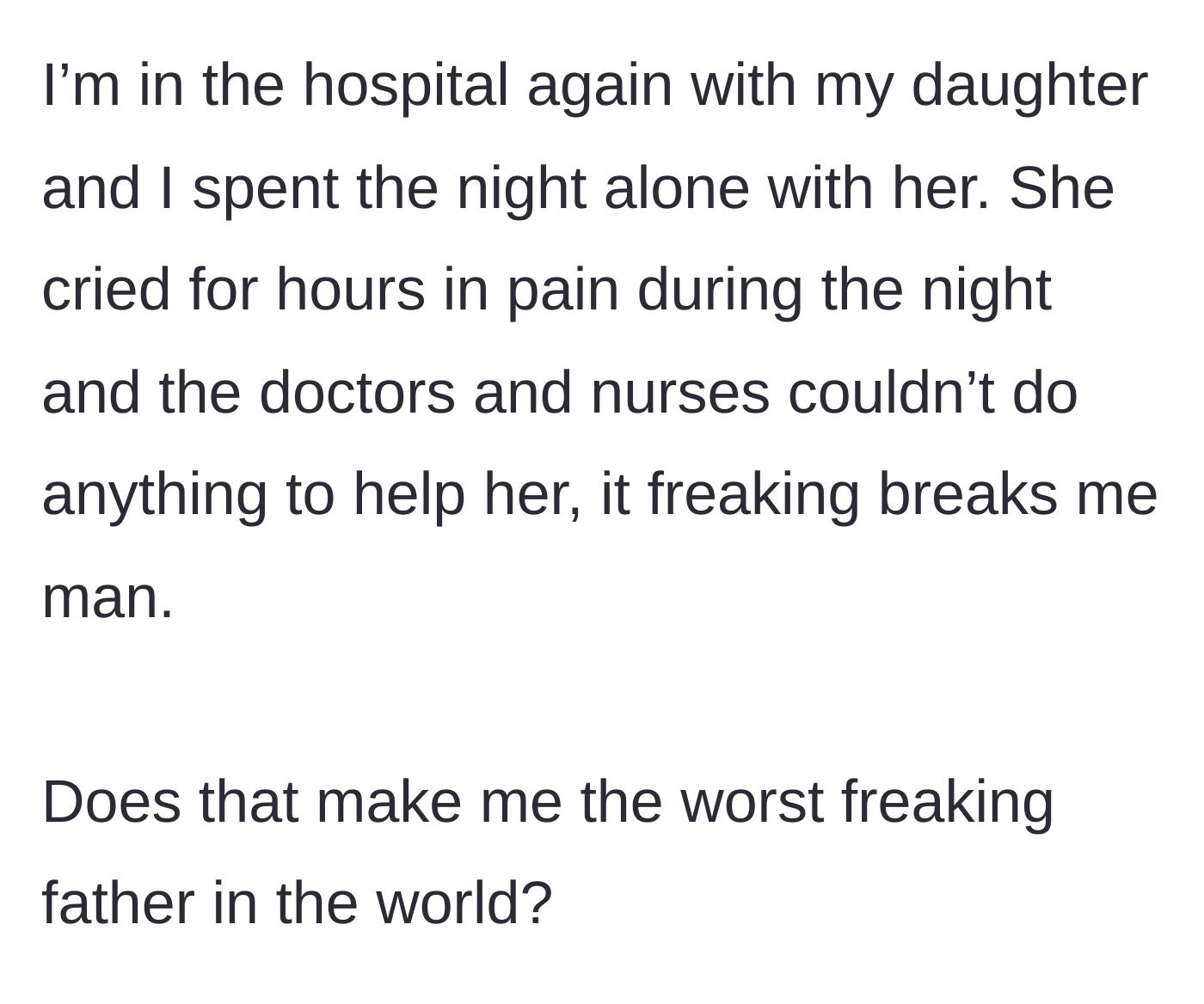 Story part 4 - A real-time account from the dark hospital room, where the father listens to his daughter cry in untreatable pain, questioning his own morality.