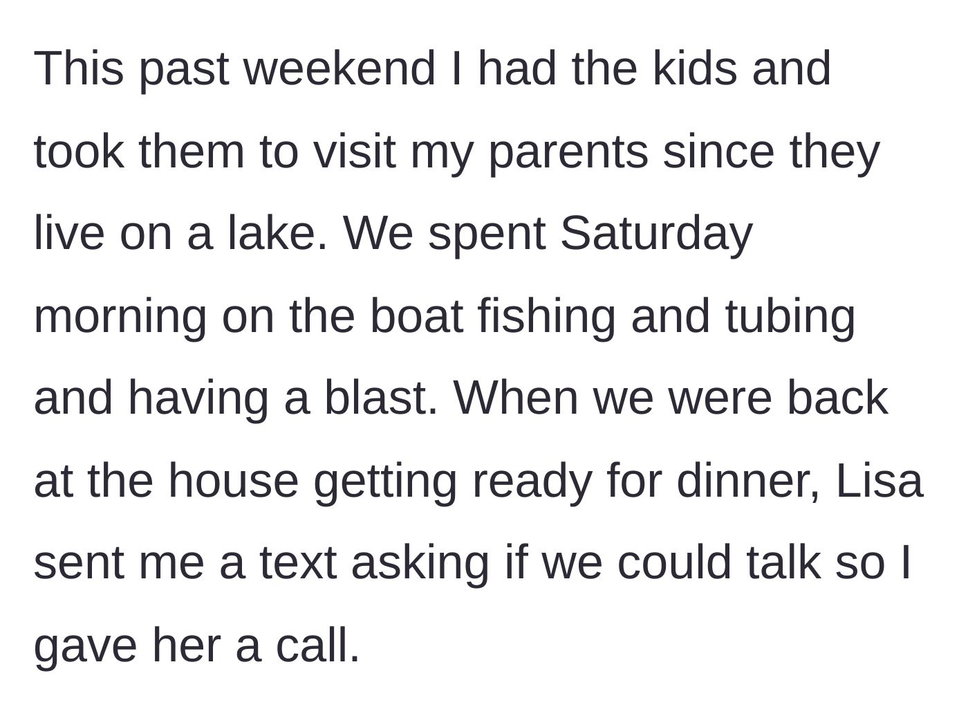 Story part 2 - The father and kids enjoy a fun Saturday on the lake until the ex-wife suddenly interrupts the peace with a text asking to talk.