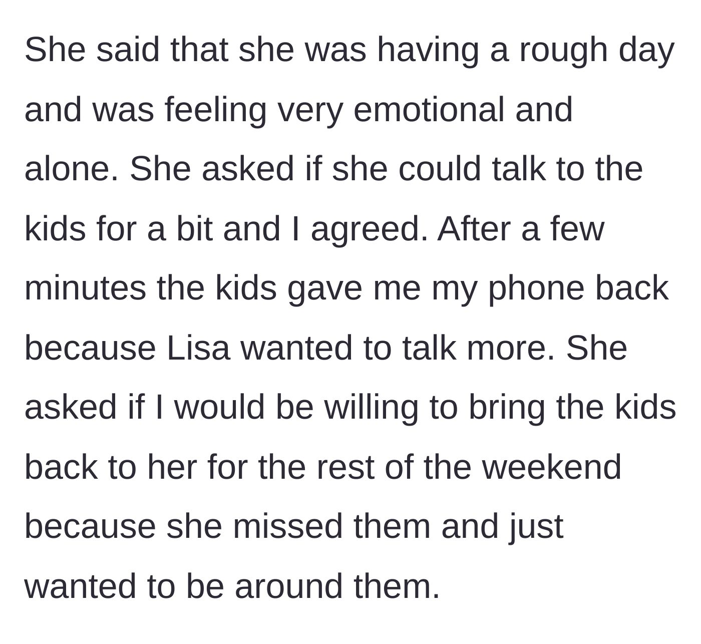 Story part 3 - The ex-wife expresses feeling lonely, speaks to the children, and then audaciously asks the father to return them for the rest of the weekend.