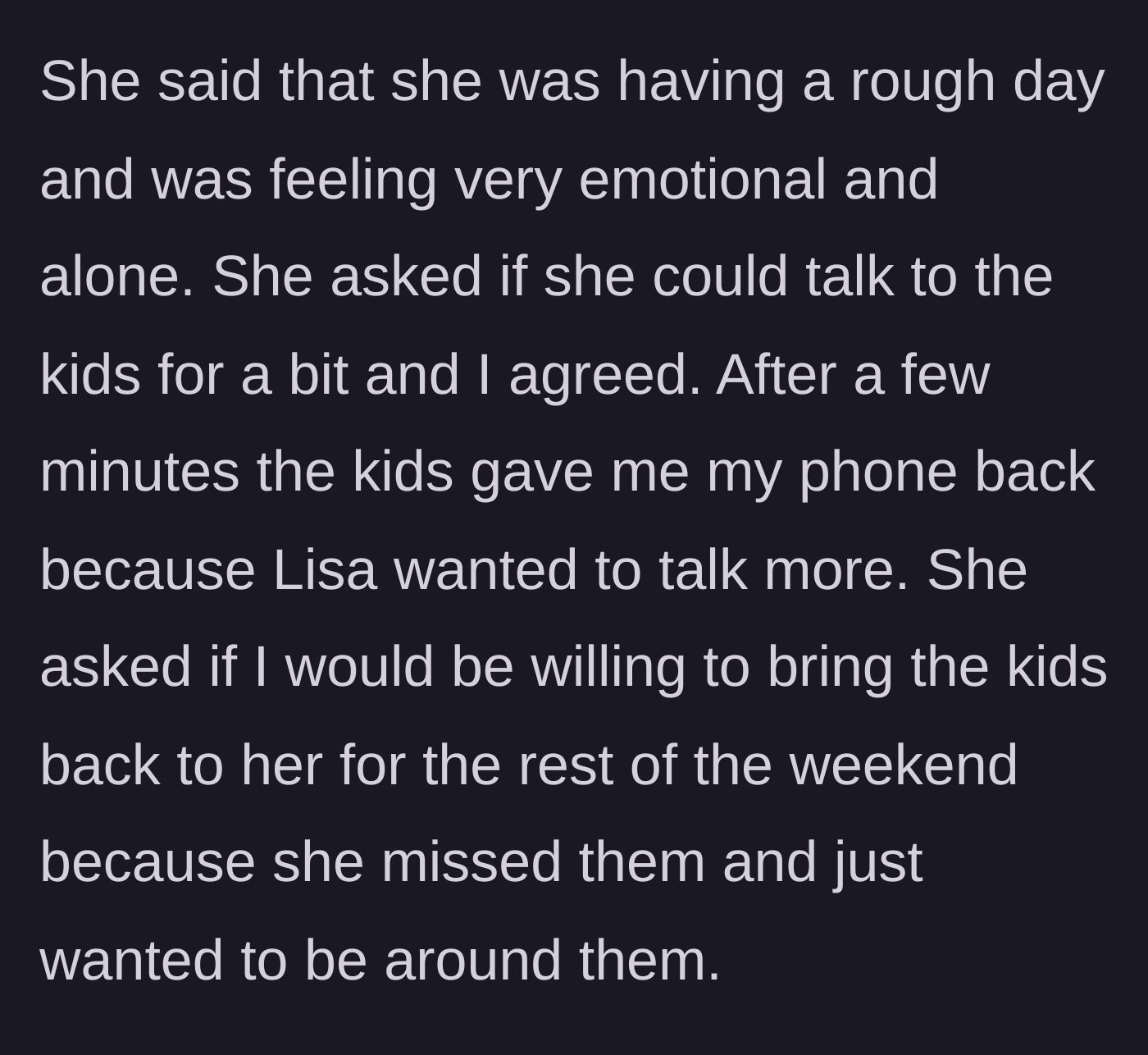 Story part 3 - The ex-wife expresses feeling lonely, speaks to the children, and then audaciously asks the father to return them for the rest of the weekend.