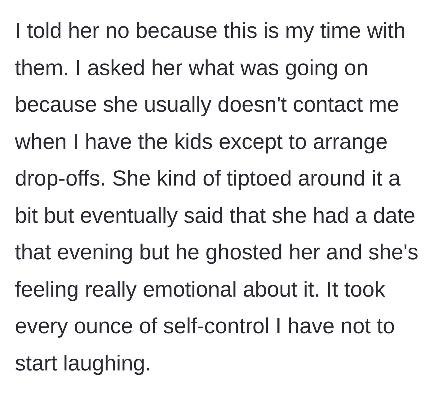 Story part 4 - The father refuses, questions her sudden request, and discovers she only wants the kids back because she was stood up on a date.