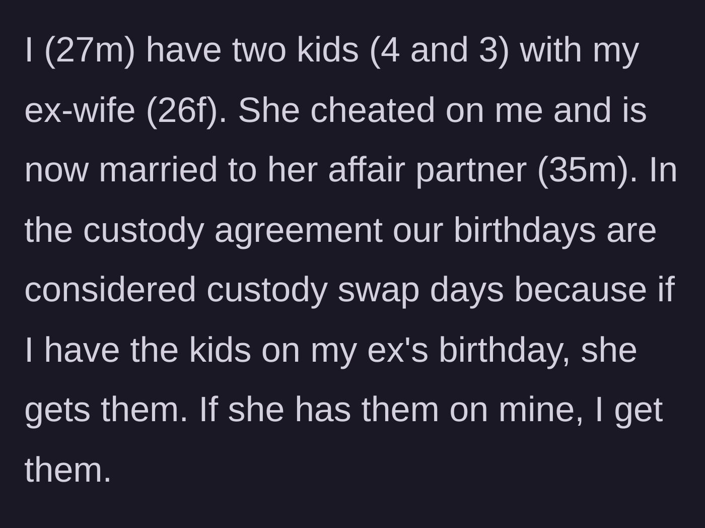 Story part 1 - Introduction of the young father, his cheating ex-wife, and the current legal birthday swap arrangement.