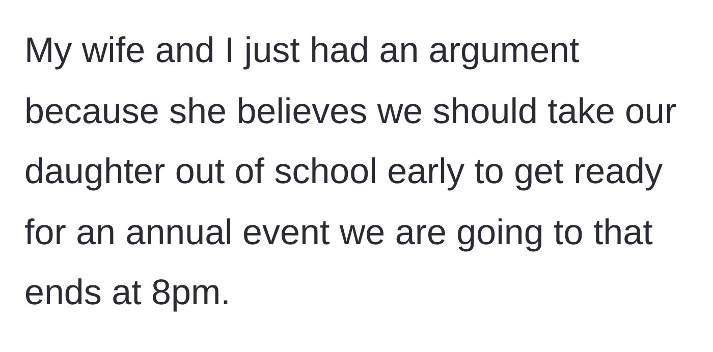 Story part 1 - A father explains an argument with his wife about pulling their daughter out of school early for an evening event.