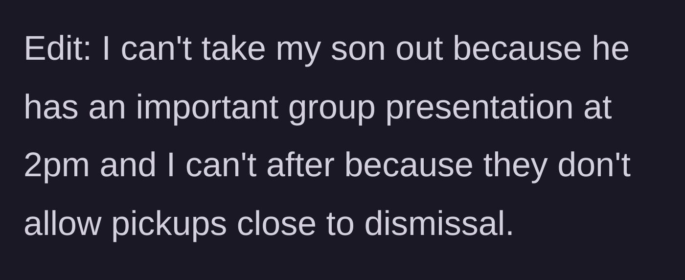 Story part 4 - An edit reveals the son has an important school presentation, making an early pickup impossible for him anyway.