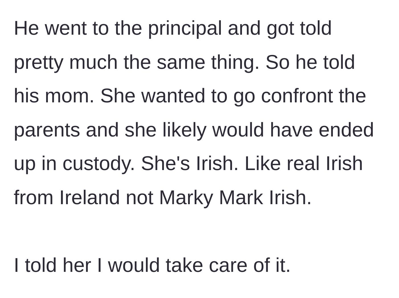 Story part 3 - The son goes to the principal with no success, leading his fiercely protective Irish mother to want to confront the parents, but the father intervenes to handle it calmly.
