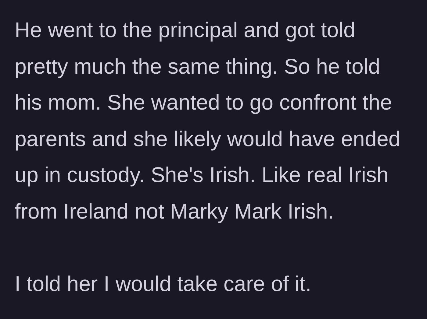 Story part 3 - The son goes to the principal with no success, leading his fiercely protective Irish mother to want to confront the parents, but the father intervenes to handle it calmly.