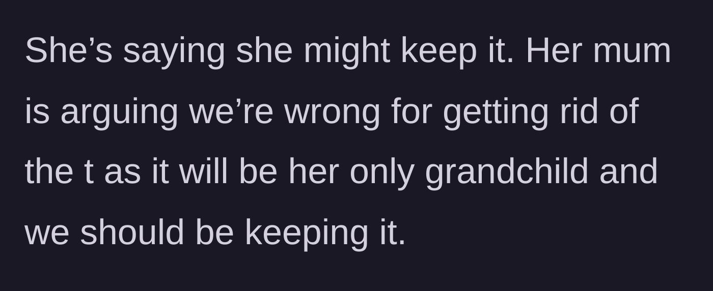 Story part 5 - The girlfriend wavers on the decision as her mother demands they keep the baby so she can have a grandchild.