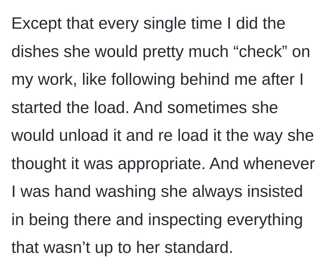 Story part 2 - The girlfriend obsessively inspecting his dishwashing, reloading the dishwasher, and hovering over him at the sink.
