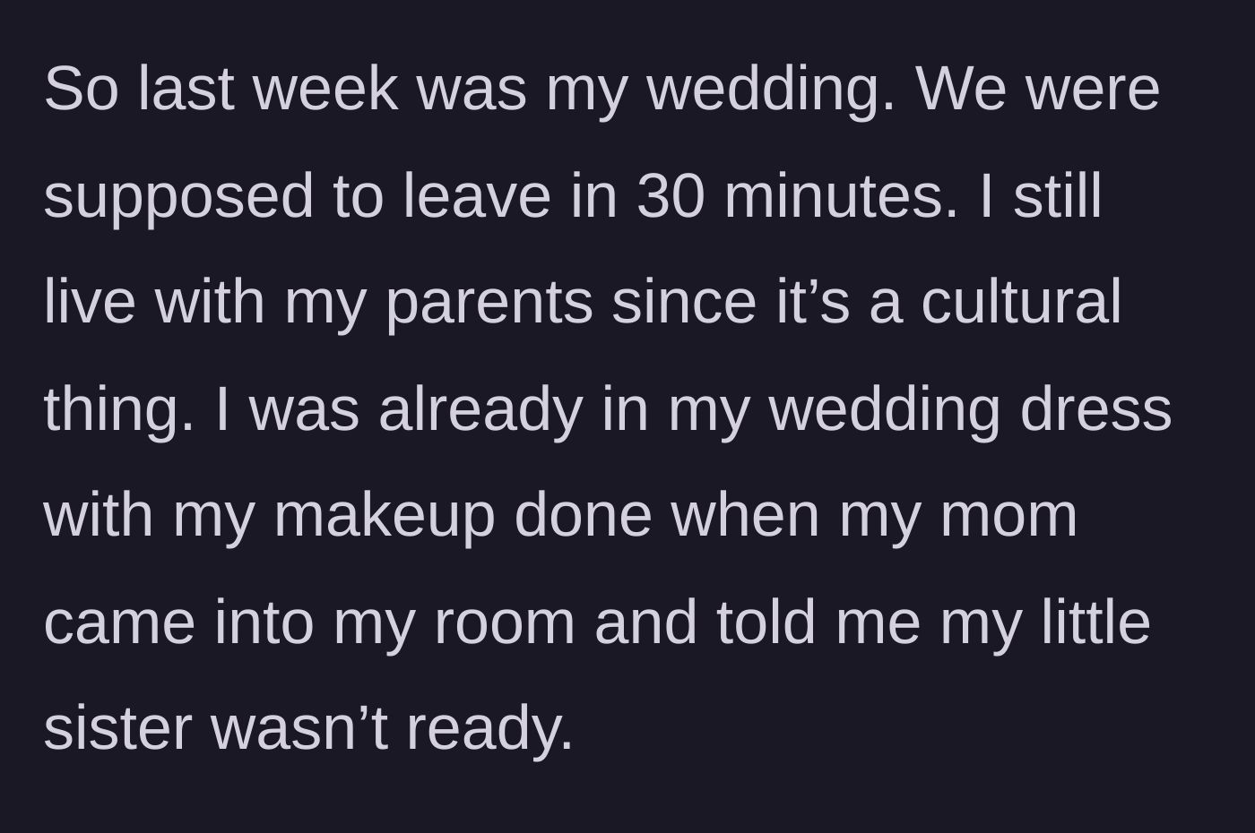 Story part 3 - On the wedding day, with 30 minutes until departure, the mother tells the fully-dressed bride that her sister isn't ready.