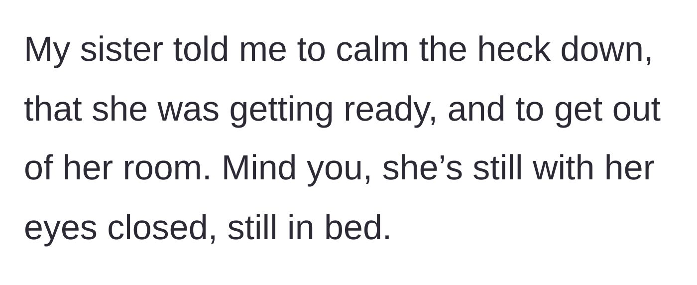 Story part 7 - The sister, still in bed with her eyes closed, tells the bride to calm down and leave her room.