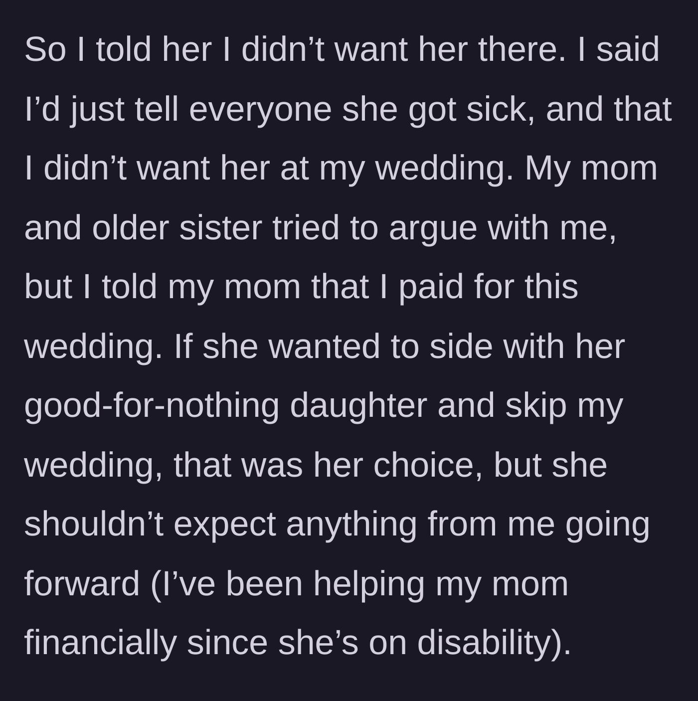 Story part 8 - Bride uninvites her sister, then issues an ultimatum to her mother, threatening to cut off financial support if the mother skips the wedding.