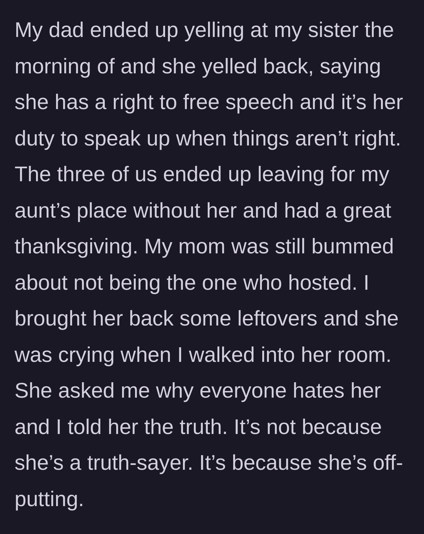 Story part 6 - After a screaming match with their dad, the sister is left behind while the family goes to Thanksgiving; the brother later tells his crying sister the blunt truth about her behavior.