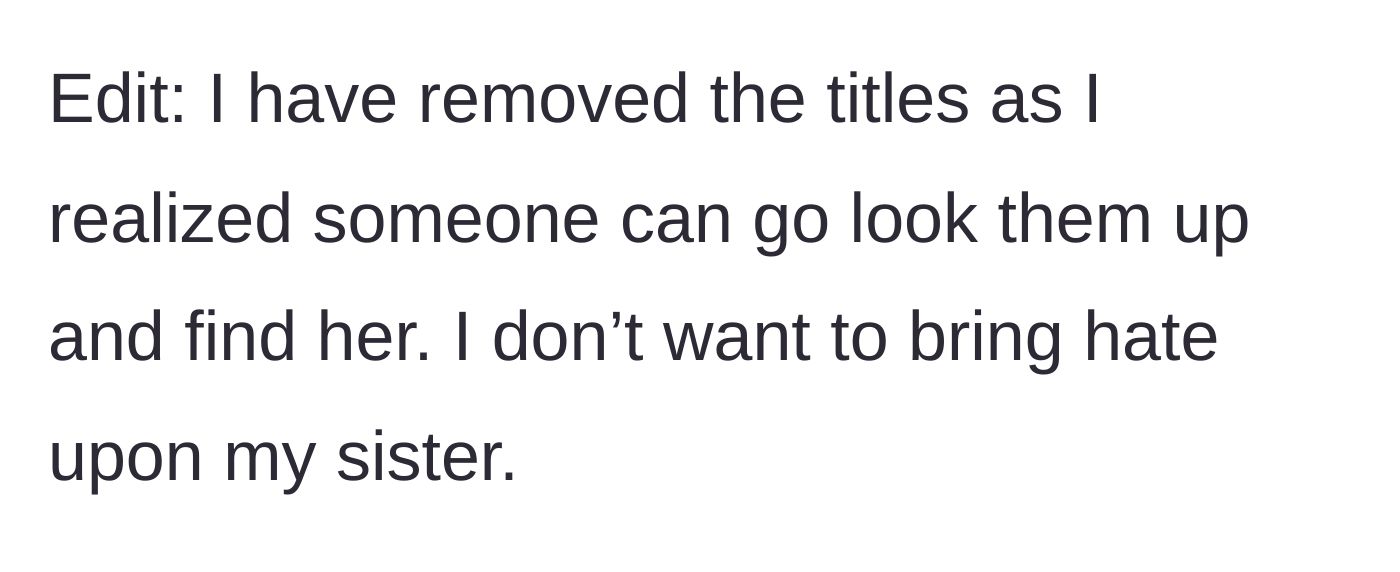 Story part 9 - An edit from the brother explaining he removed the real video titles from his post to protect his sister from online hate.