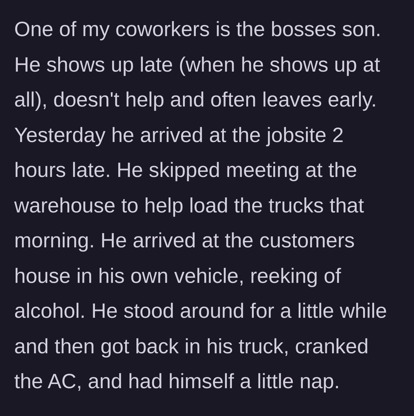 Story part 1 - Nepo baby coworker arrives to the job site two hours late, smells of alcohol, and takes a nap in his running truck.
