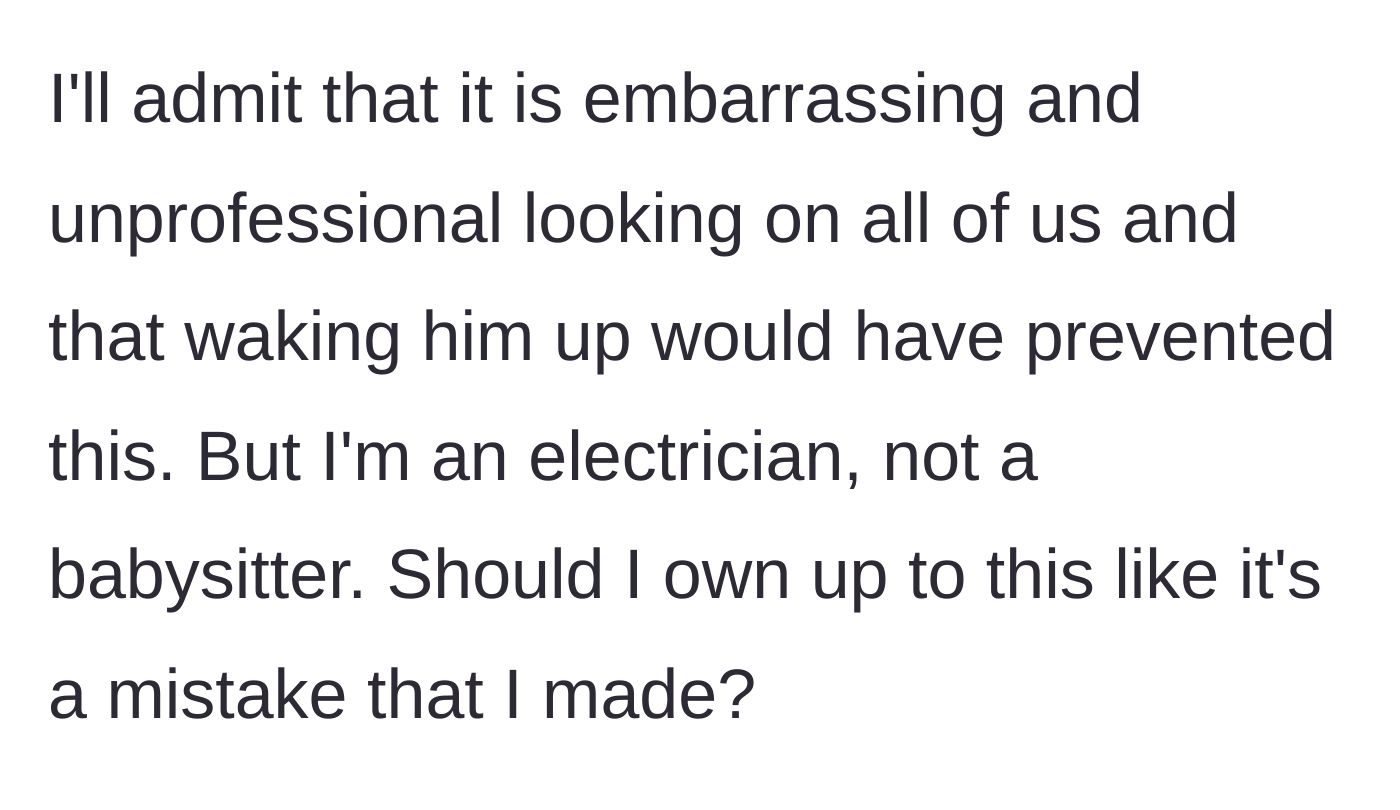 Story part 3 - The main character questions if he should take the blame, stating he is an electrician, not a babysitter.