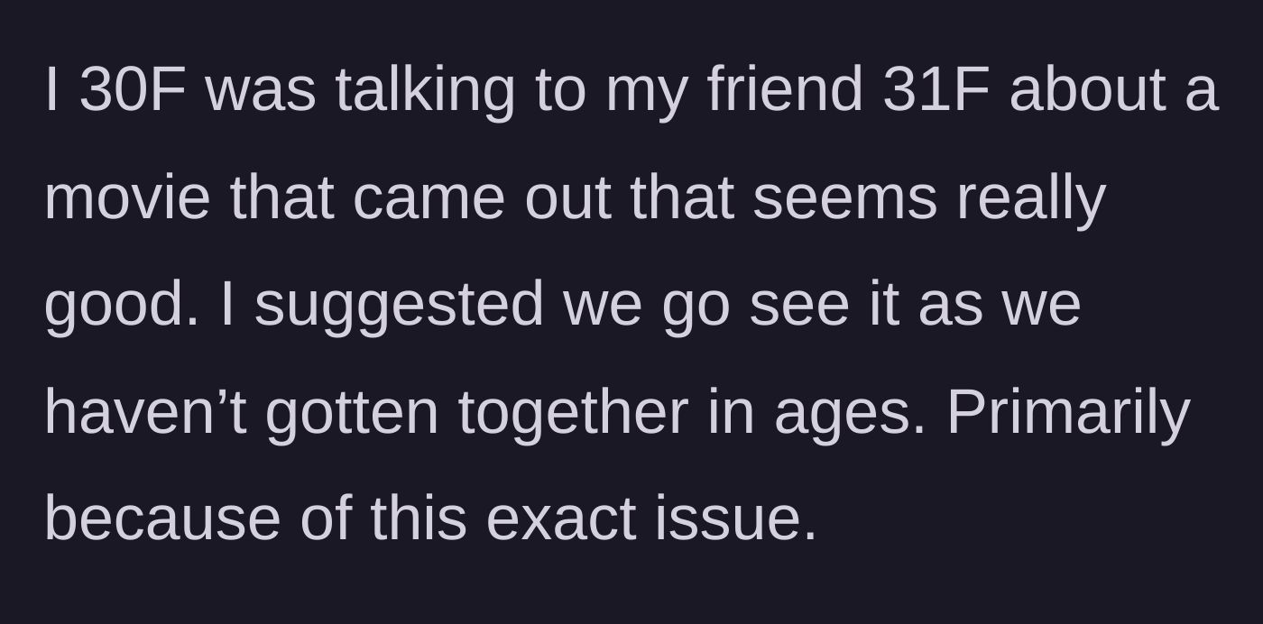 Story part 1 - A 30-year-old woman invites her long-unseen 31-year-old friend to a new movie.