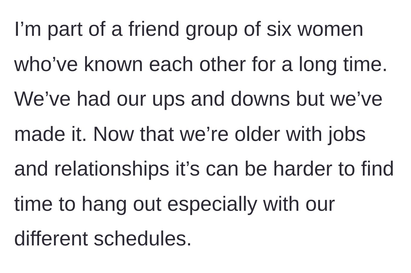 Story part 1 - Description of an established female friend group struggling to balance adult life and schedules.