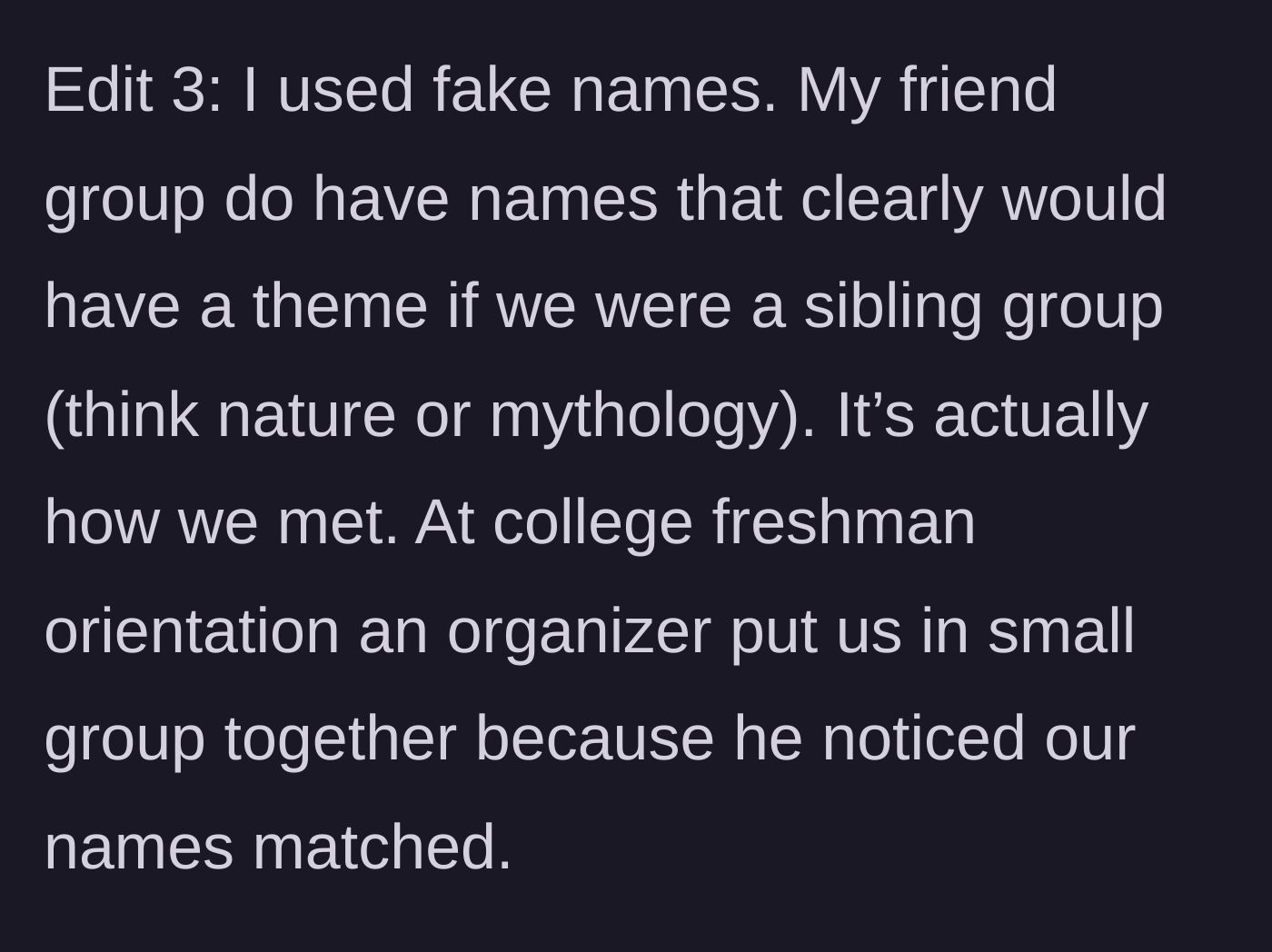 Story part 9 - Edit 3 explains the group uses fake names based on a cute nature/mythology theme from college.