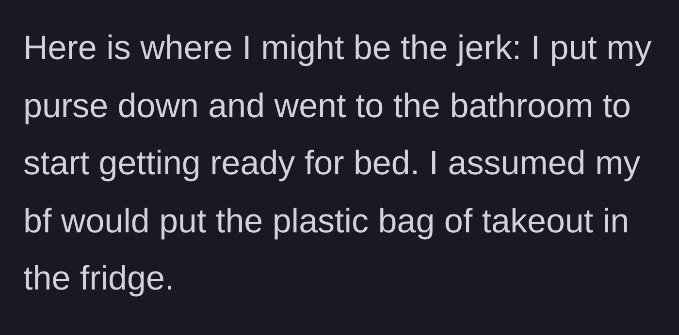 Story part 3 - The girlfriend heads to the bathroom to get ready for bed, assuming her boyfriend will put the takeout bag in the refrigerator.