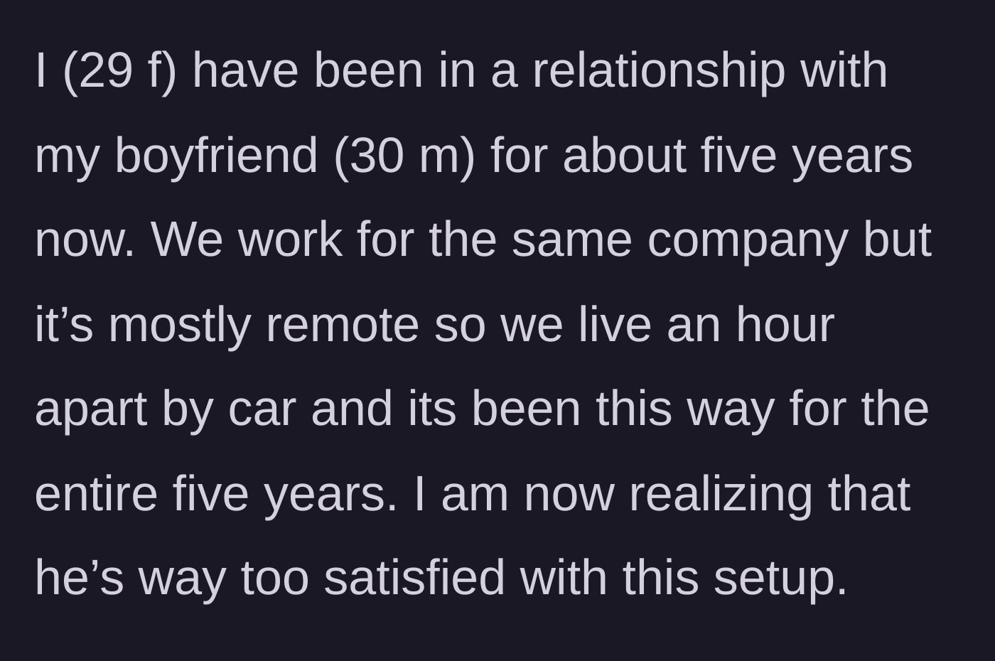 Story part 1 - The girlfriend explains their five-year remote relationship and her boyfriend's satisfaction with the distance.