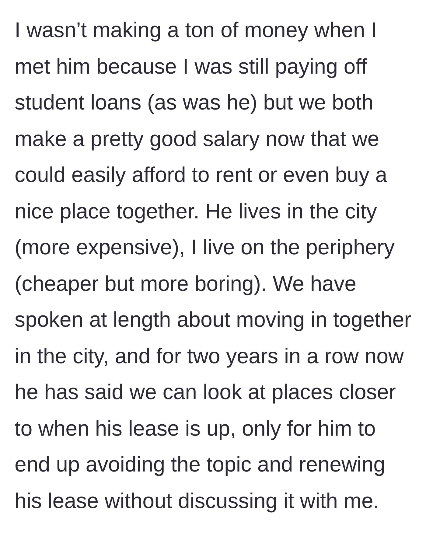 Story part 2 - She details how they can now afford a place together, but he keeps renewing his lease behind her back.