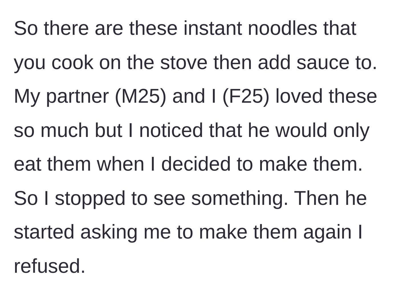 Story part 1 - The girlfriend notices her boyfriend only eats instant noodles when she makes them, so she conducts a little experiment and stops doing it.