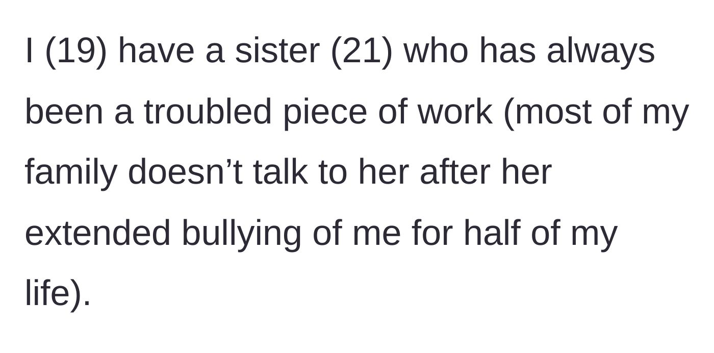 Story part 1 - Intro to the 21-year-old sister who alienated the family with her bullying.