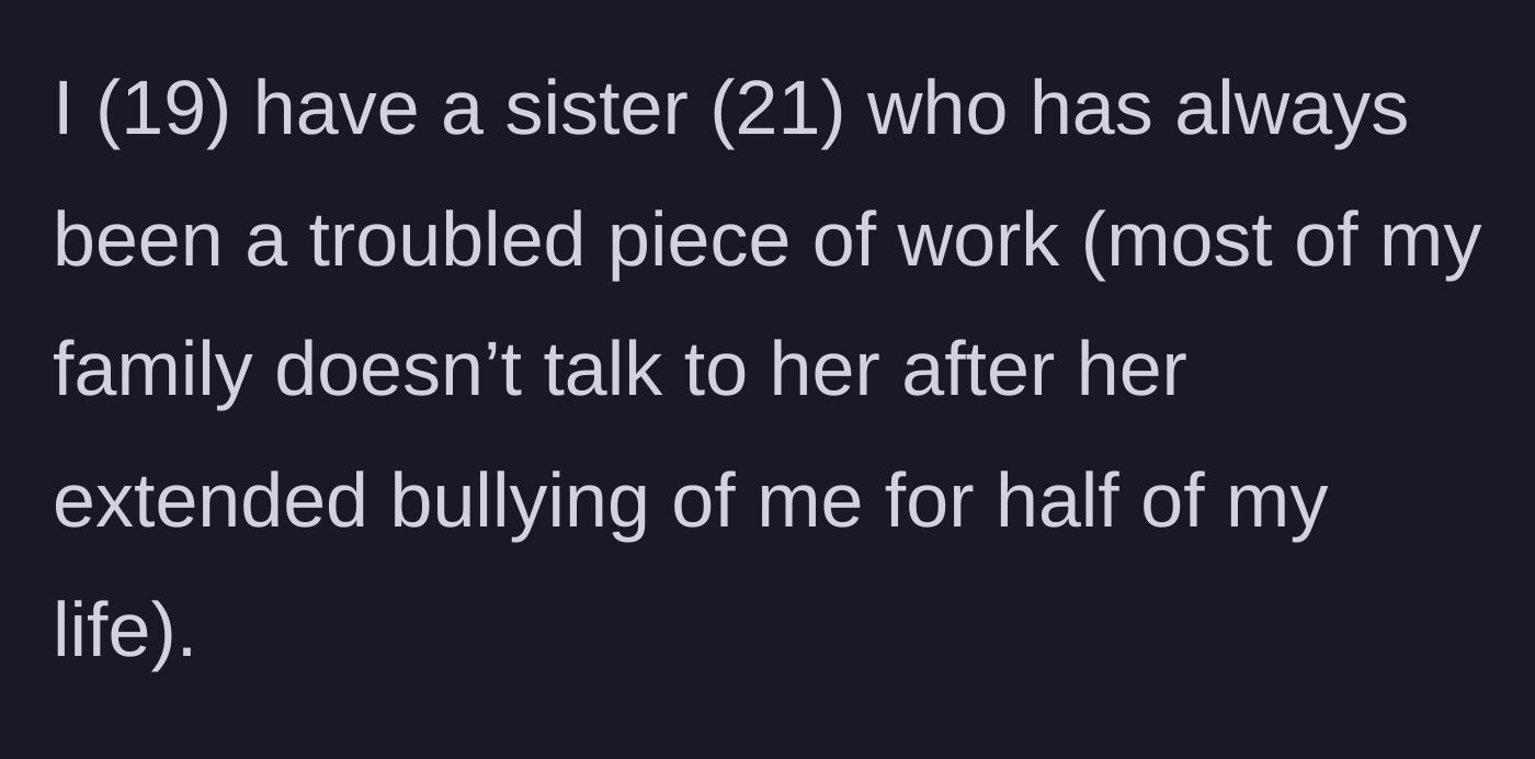 Story part 1 - Intro to the 21-year-old sister who alienated the family with her bullying.