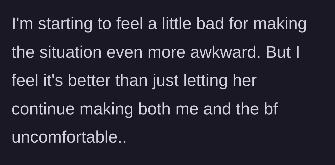 Story part 7 - The author expresses guilt for creating awkwardness, but prefers it to the discomfort of enabling her.