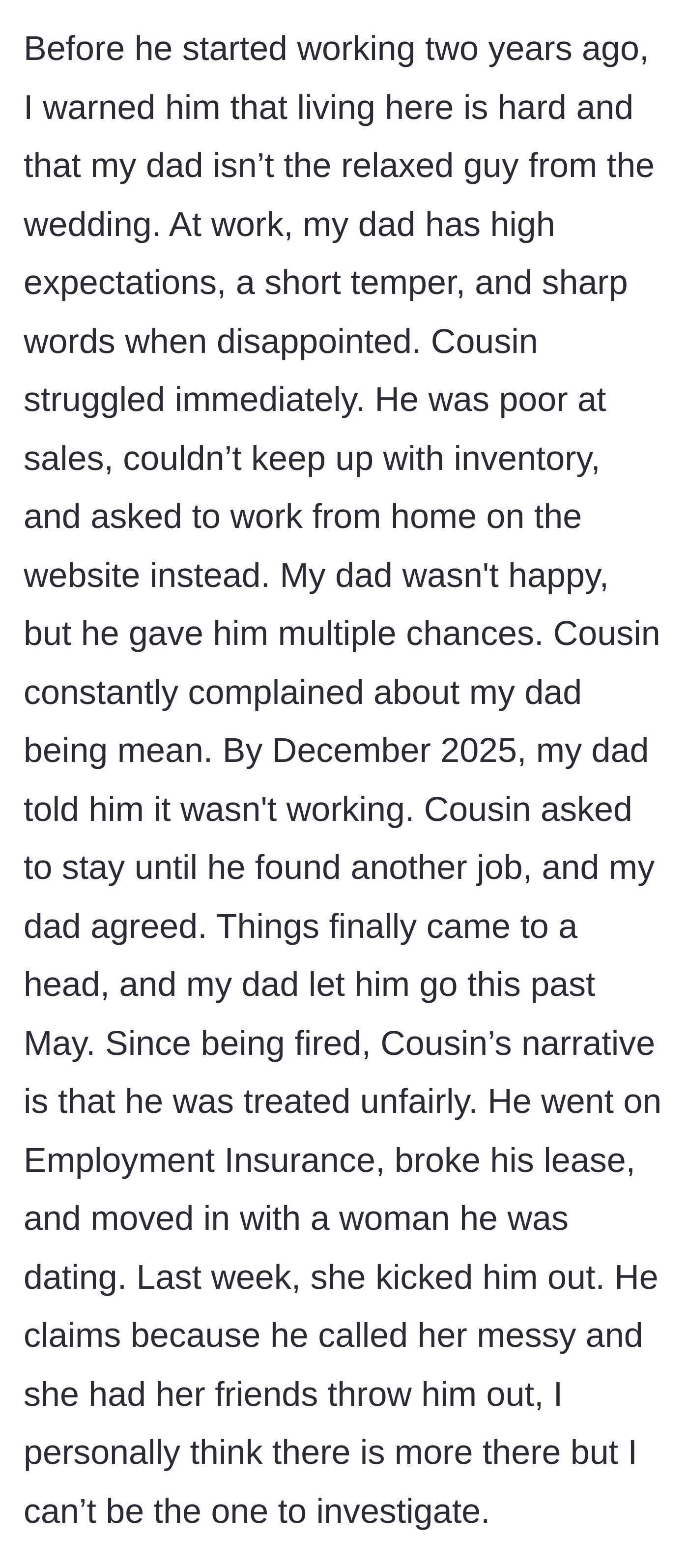 Story part 3 - The cousin gets fired from his job with the dad, goes on unemployment, and gets kicked out by a woman he was dating.