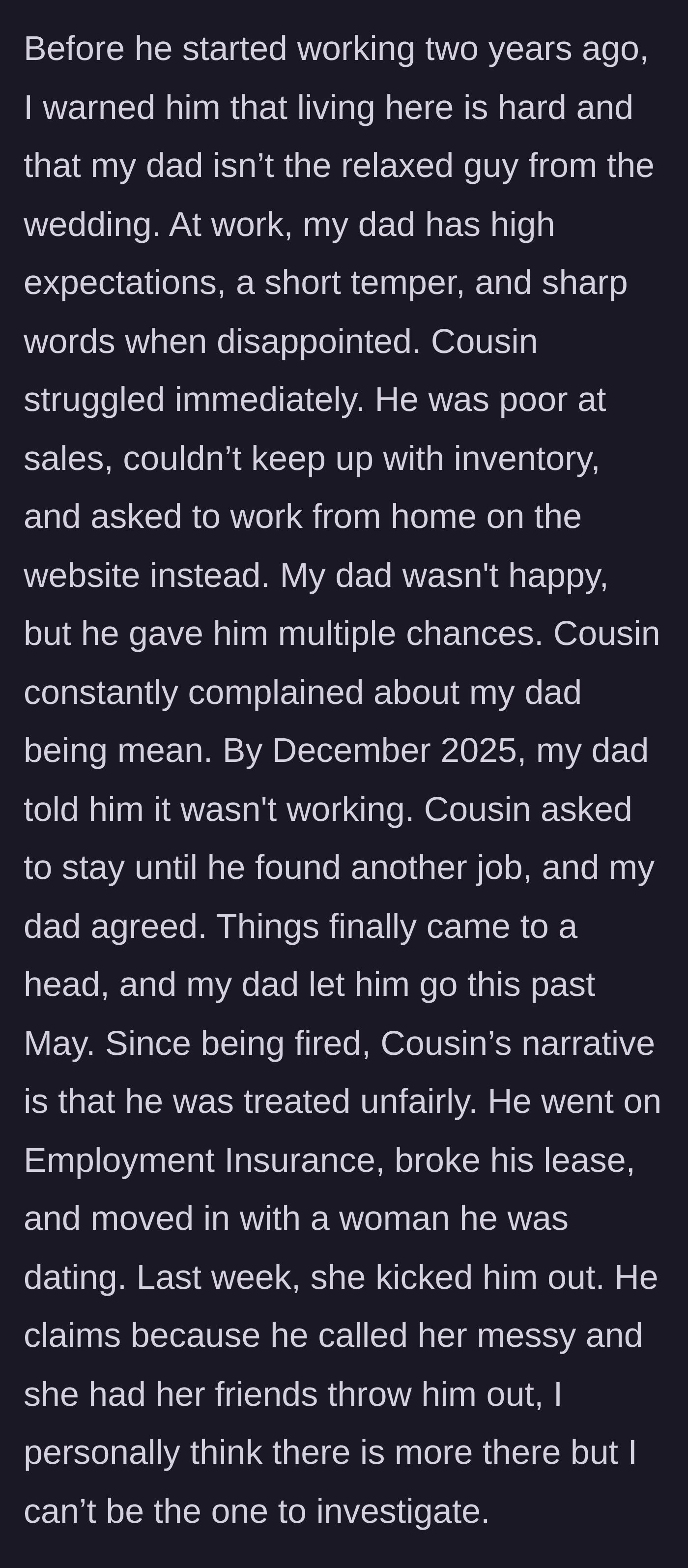 Story part 3 - The cousin gets fired from his job with the dad, goes on unemployment, and gets kicked out by a woman he was dating.