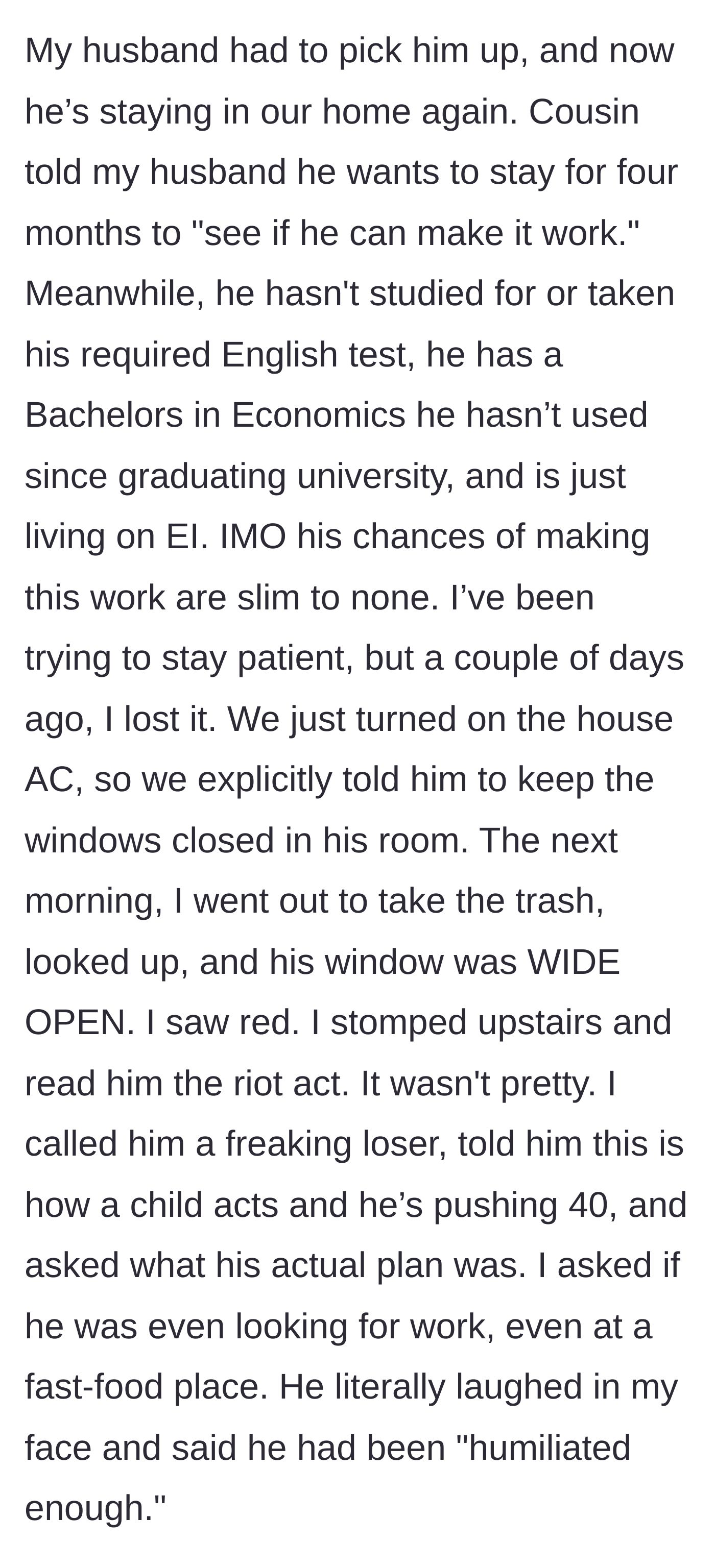 Story part 4 - The cousin moves back in, refuses to look for work, leaves his bedroom window wide open while the AC is on, and gets yelled at.
