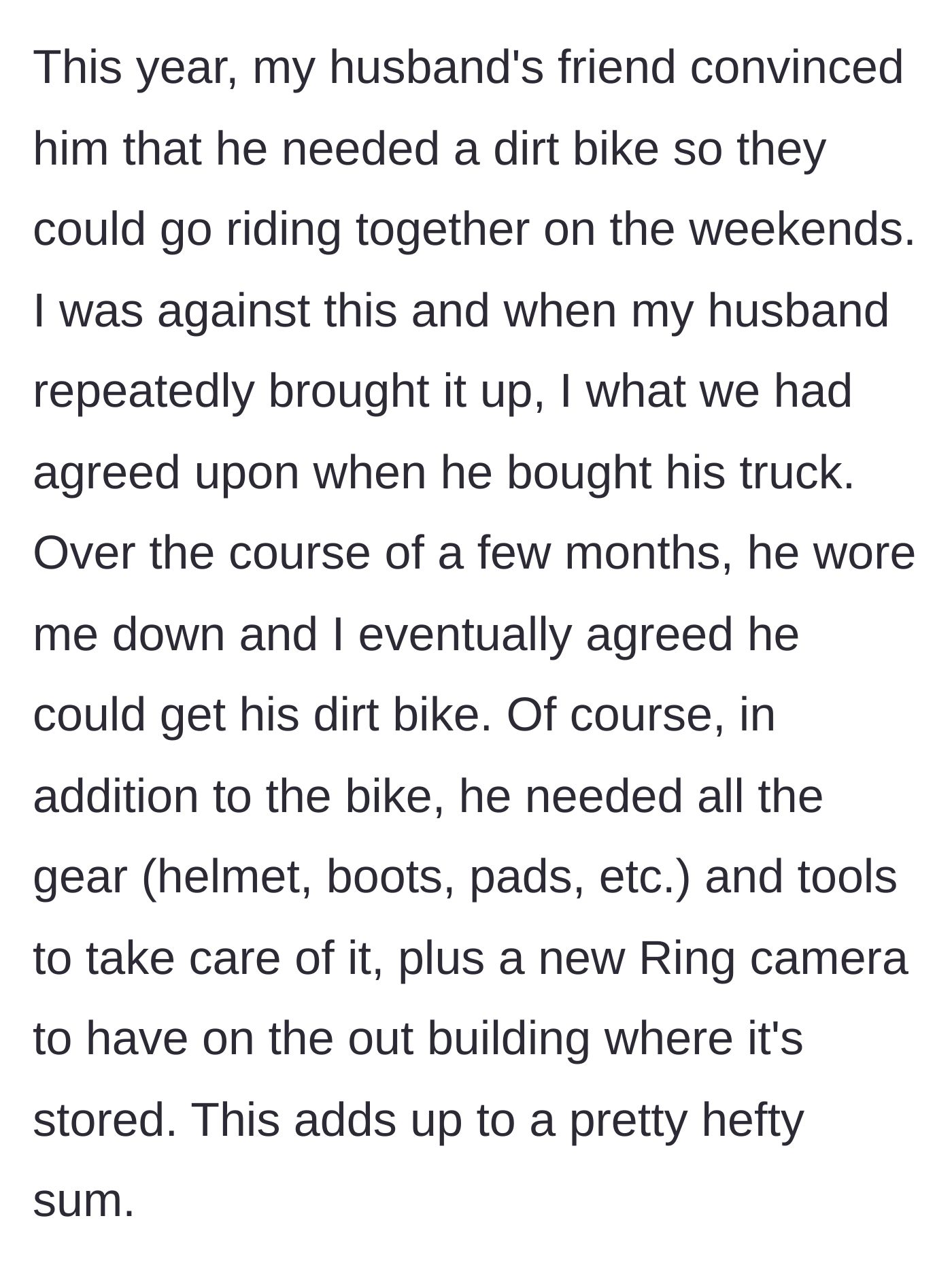 Story part 2 - Husband wears his wife down to buy a dirt bike, gear, tools, and a security camera using their joint funds.