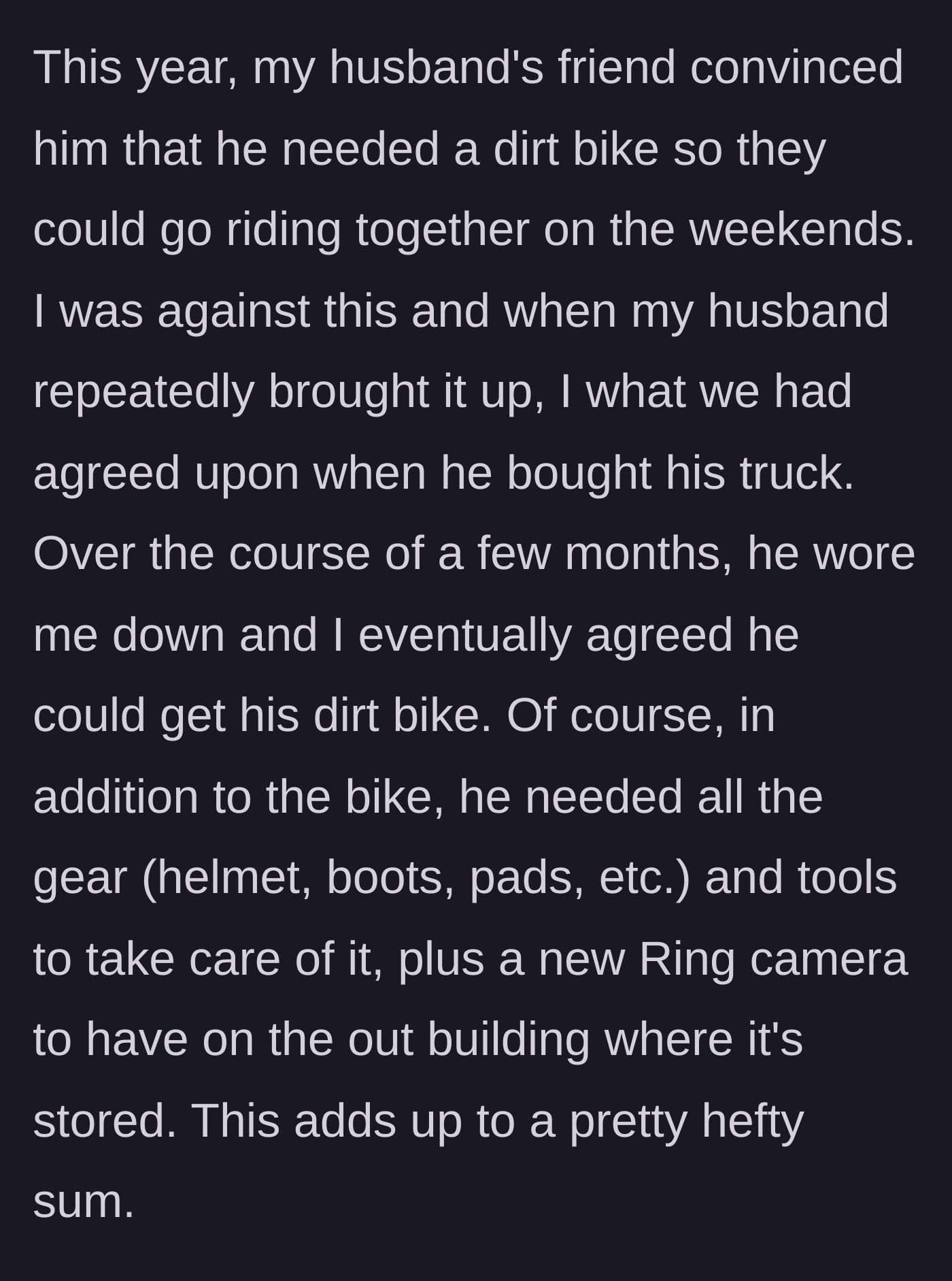 Story part 2 - Husband wears his wife down to buy a dirt bike, gear, tools, and a security camera using their joint funds.